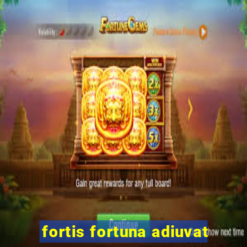 fortis fortuna adiuvat